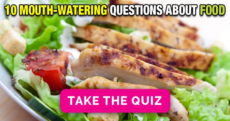 10 Mouth Watering Questions About Food